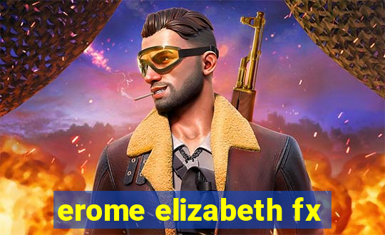 erome elizabeth fx